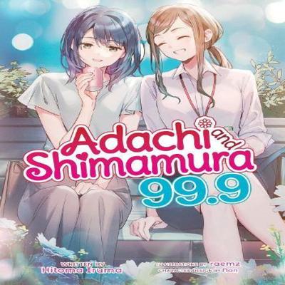 Adachi and Shimamura Light Novel Vol. 99.9 by Hitoma Iruma Paperback Book 9798893731286
