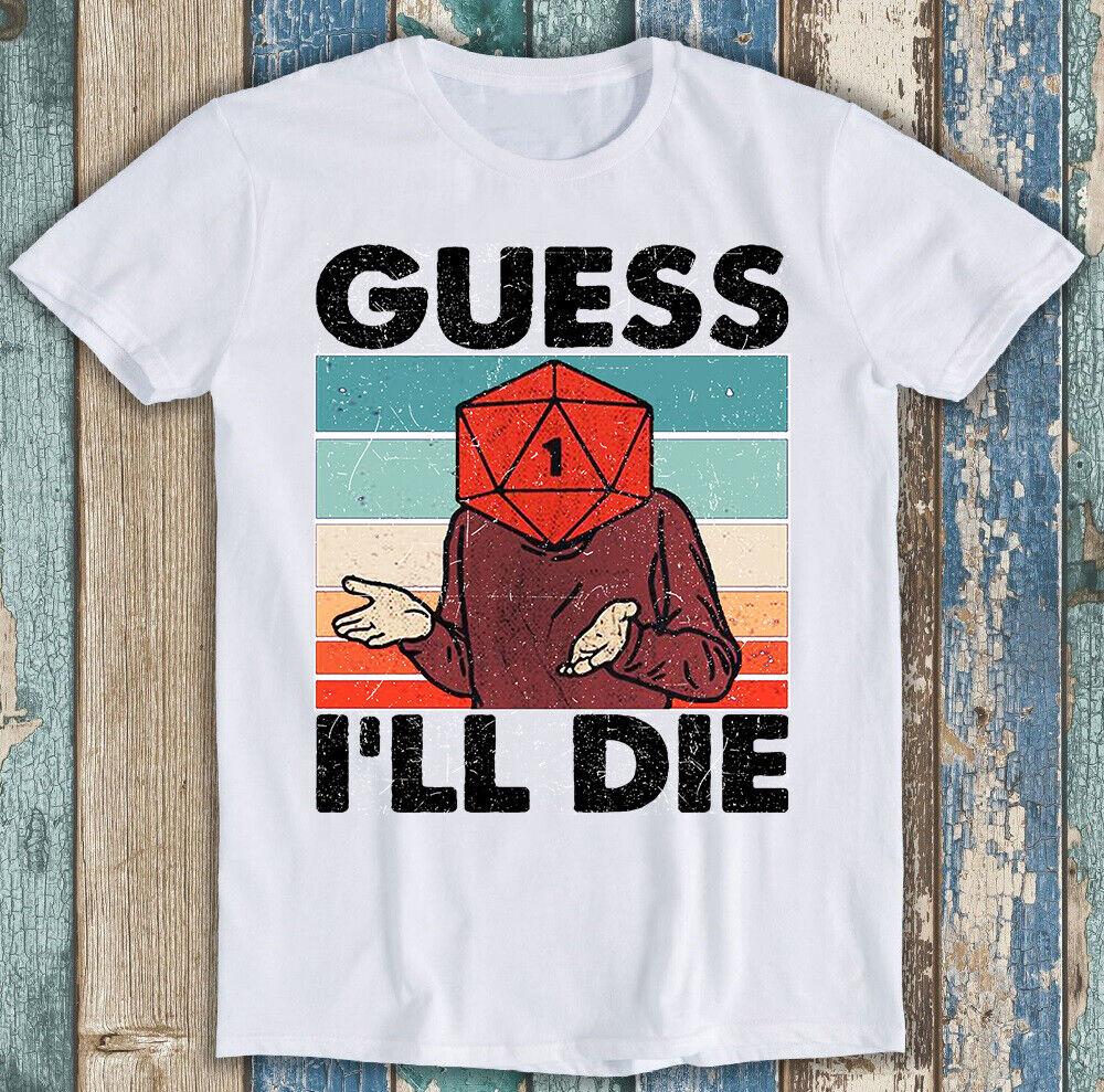 

Guess I ll Die T Shirt 545 DandD Dice DnD D20 Gaming Rpg D And D Best 80s 90s Tee M