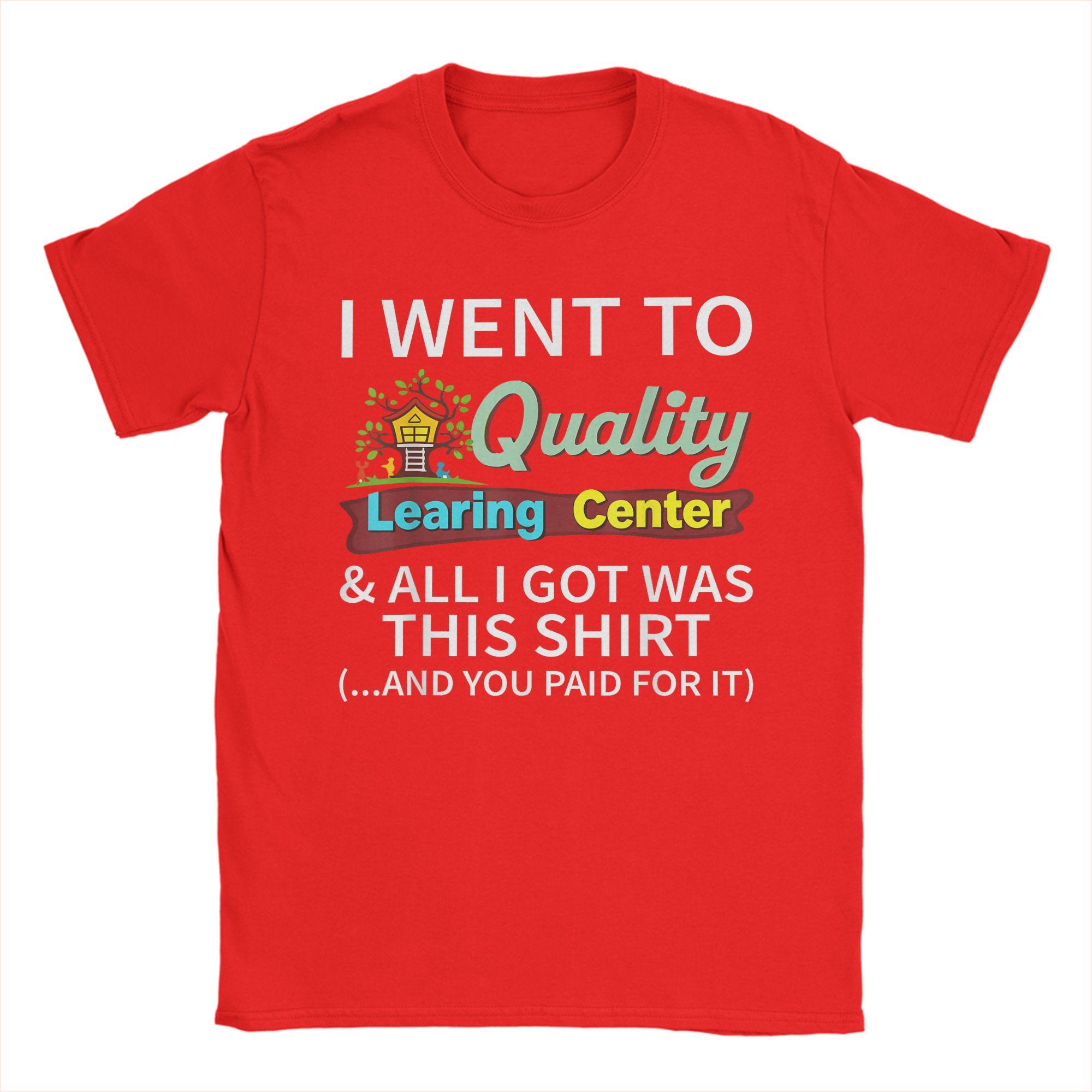 

I Went to Quality Learning Center All i got was This Shirt T Shirts Pure Cotton Short Sleeve Round Neck Tees Party TShirts S