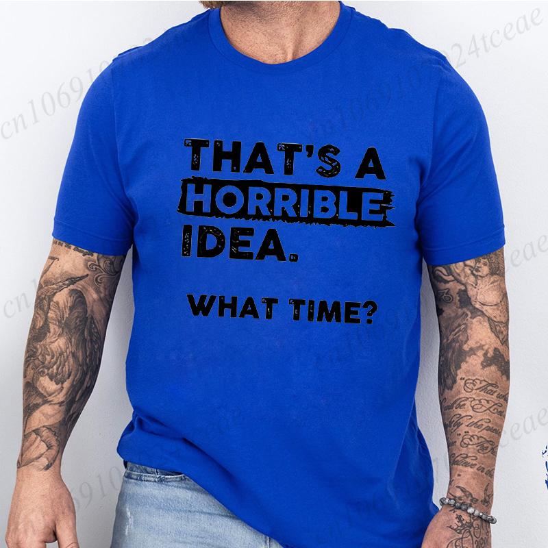 Funny That's A Horrible Idea Print Clothes Men Fashion Oversize T-Shirt Casual Crewneck Tops Summer Fashion T Shirt Couple Tops