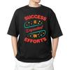 Success Is Pendant On Efforts  T-shirt Men's Women's Tops Tees – Motivational Effort Quote Tee