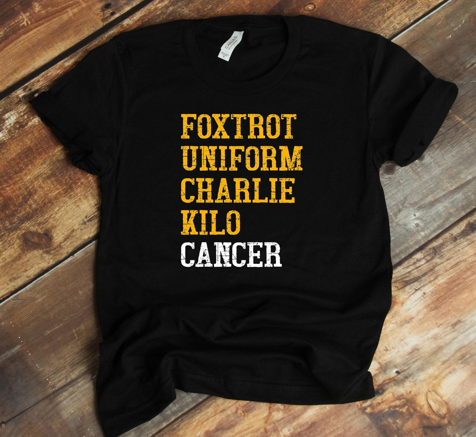 Foxtrot Uniform Charlie Kilo T-Shirt - Fuck Cancer Shirt - Appendix Cancer - Cancer Awareness 3XL