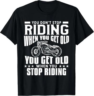 You Don't Stop Riding When You Get Old Motorcycling Biker T-Shirt