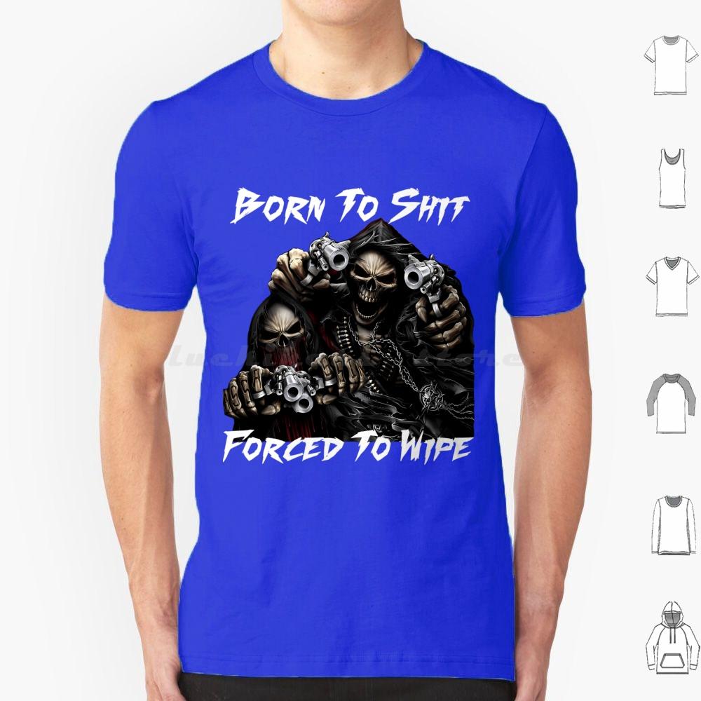 Born To Shit Forced To Wipe 2 Lustiger Totenkopf Badass Skelett Mit Waffen Meme T-Shirt Große Größe 100% Baumwolle Born To Shit Forced To