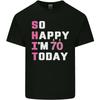 So Happy Im 70 Today 70th Birthday Year Old Funny Mens Light Cotton T-Shirt