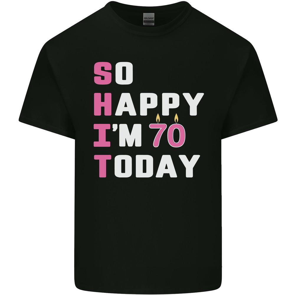 So Happy Im 70 Today 70th Birthday Year Old Funny Mens Light Cotton T-Shirt
