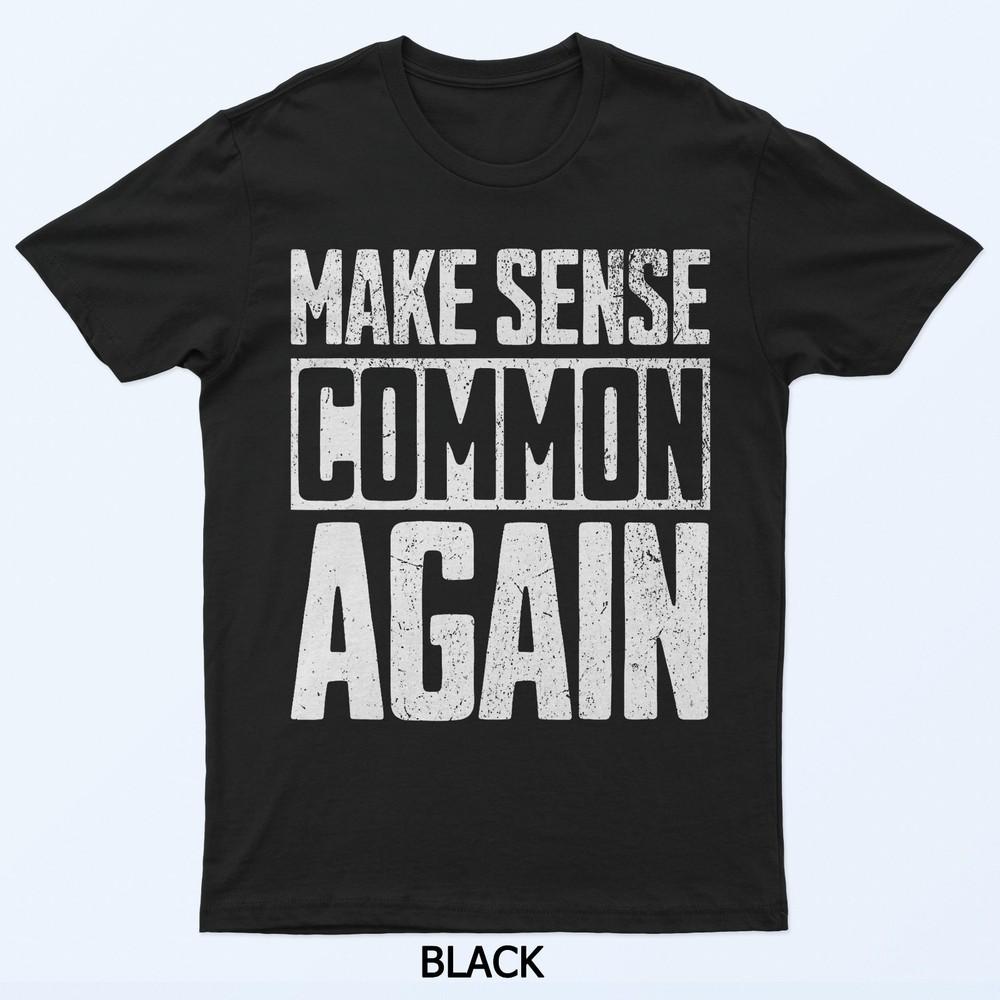 

Make Sense Common Again T-Shirt 4XL