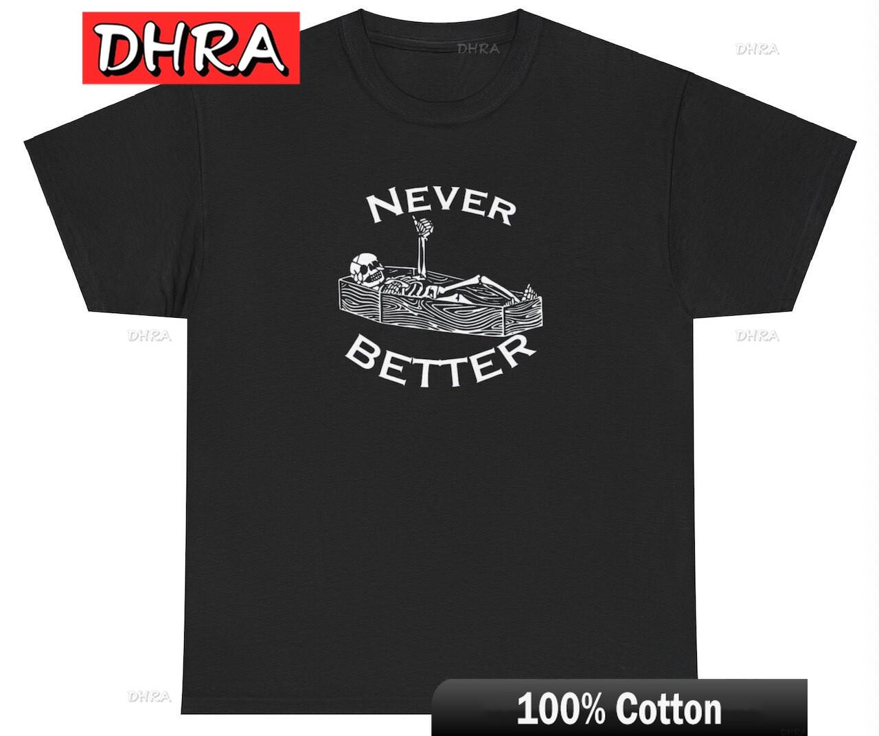 

Never Better T Shirt Funny Skeleton Dank Meme Weirdcore Ironic Silly Y2K Tee Retro Clothing Graphic T Shirts Cotton TShirt 4XL