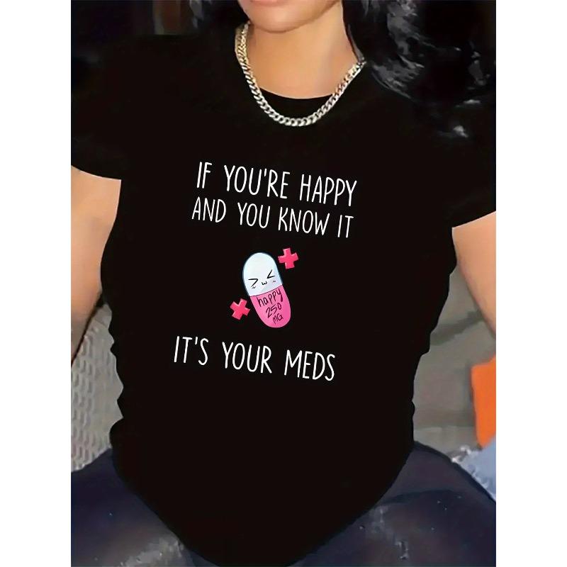 

Women s Funny If You re Happy It s Your Meds T-Shirt Casual Crew Neck Short Sleeve Top 4XL чорний