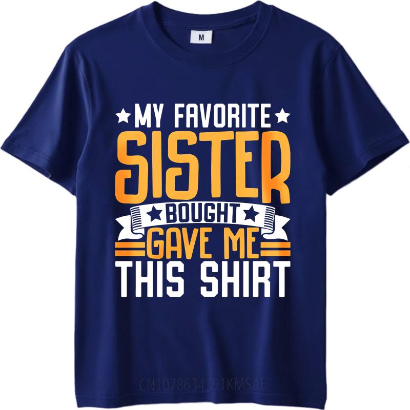 

Fashion Summer Teenagers tshirt My Favorite Sister Bought Gave Me This Shirt Short Sleeve Soft O Neck Tshirt Male Teeshirt as the picture5921 темно-синього кольору