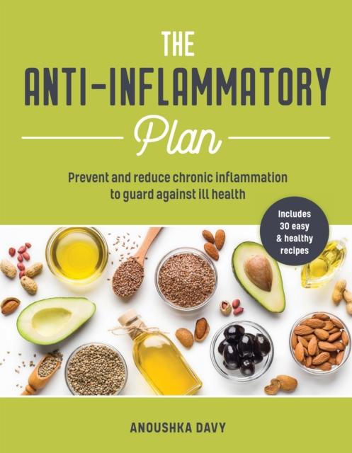The The Anti-inflammatory Plan : Prevent and Reduce Chronic Inflammation To Guard Against Ill Health Book