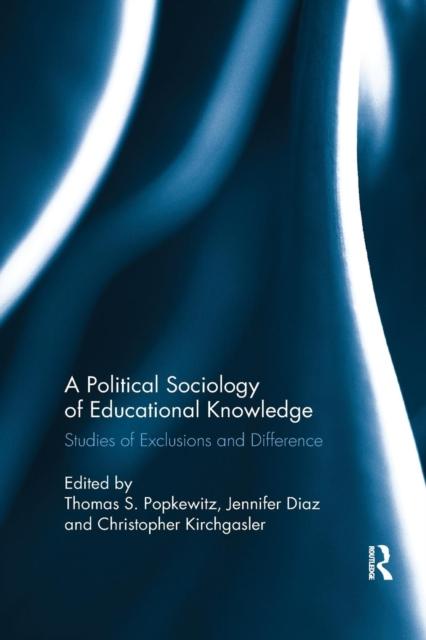 The A Political Sociology of Educational Knowledge : Studies of Exclusions and Difference Book