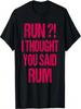 Run Ich dachte, du hast Rum gesagt Lustiges Marathonläufer Geschenk T-Shirt