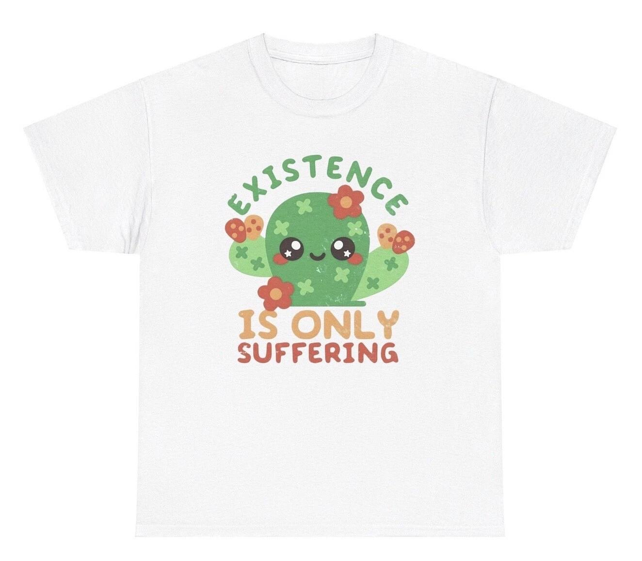 Existence Is Only Suffering T Shirt Funny Oddly Specific Silly Cactus Humor Tee 2XL