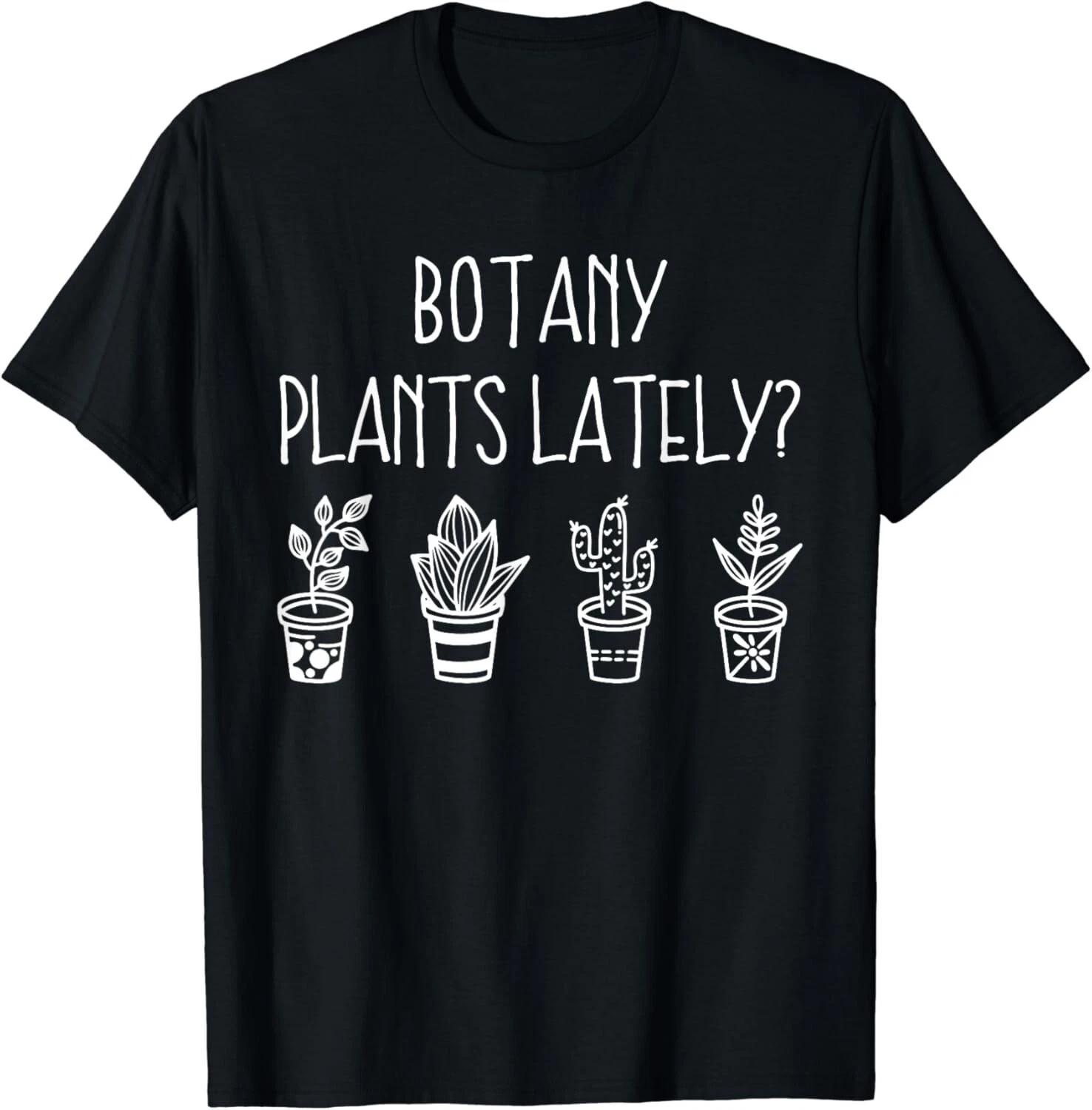 Botany Plants Lately Funny Plant Pun Gardener Sayings Humor Gift Unisex T-Shirt S