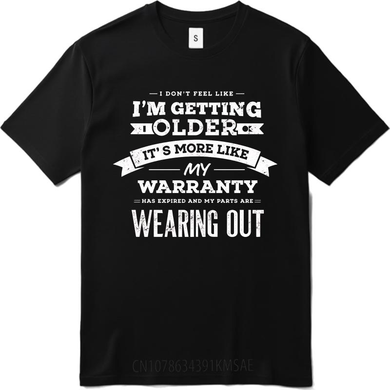 Streetwear Summer Boys T Shirt I Dont Feel Like Im Getting Older Its More Like My Warranty Has Expired And My Parts Are