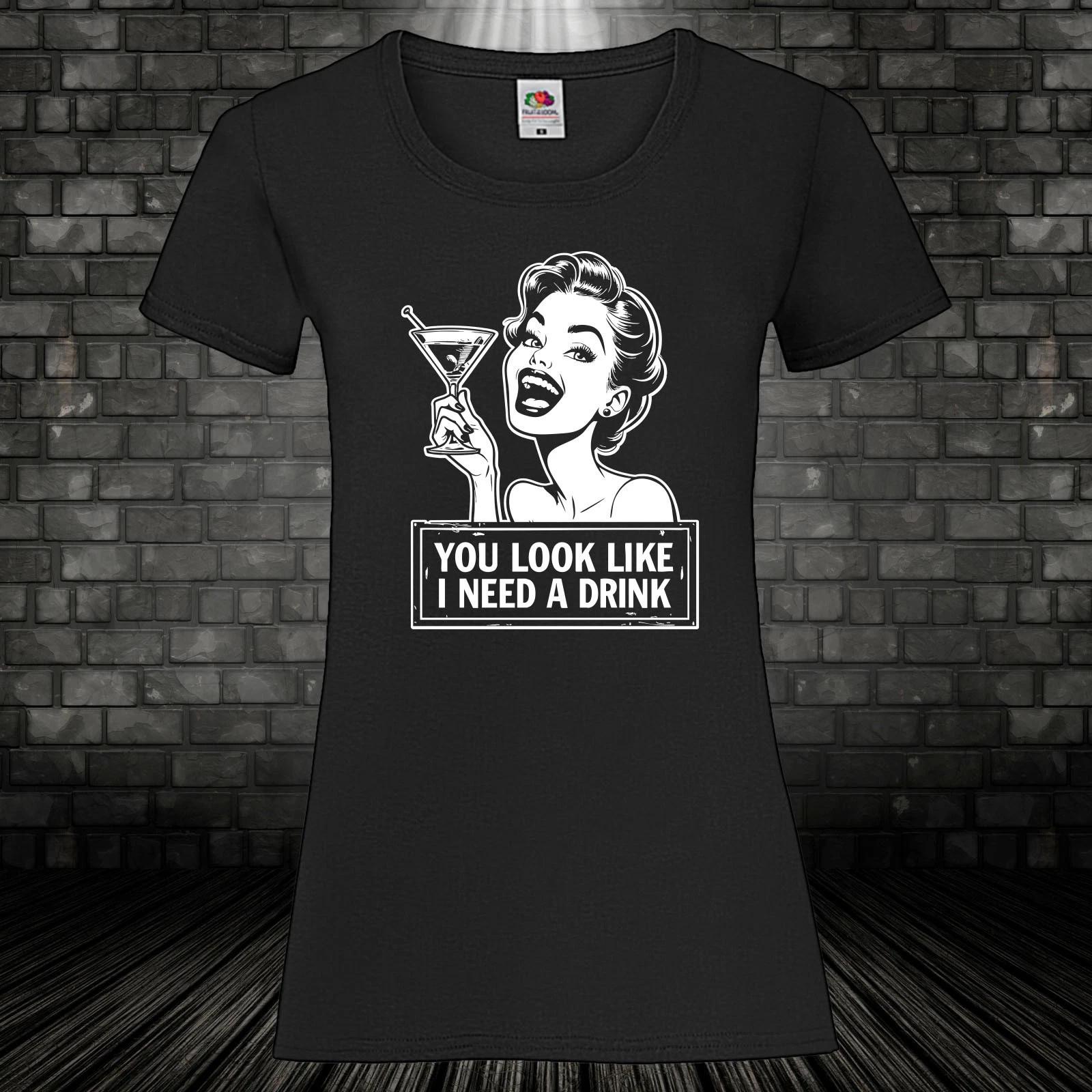 You Look Like I Need A Drink Shirt Ladies T-Shirt Fun Saying Gift Party Fun S