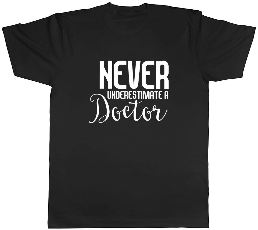 Never Underestimate a Doctor Mens Unisex T-Shirt Tee