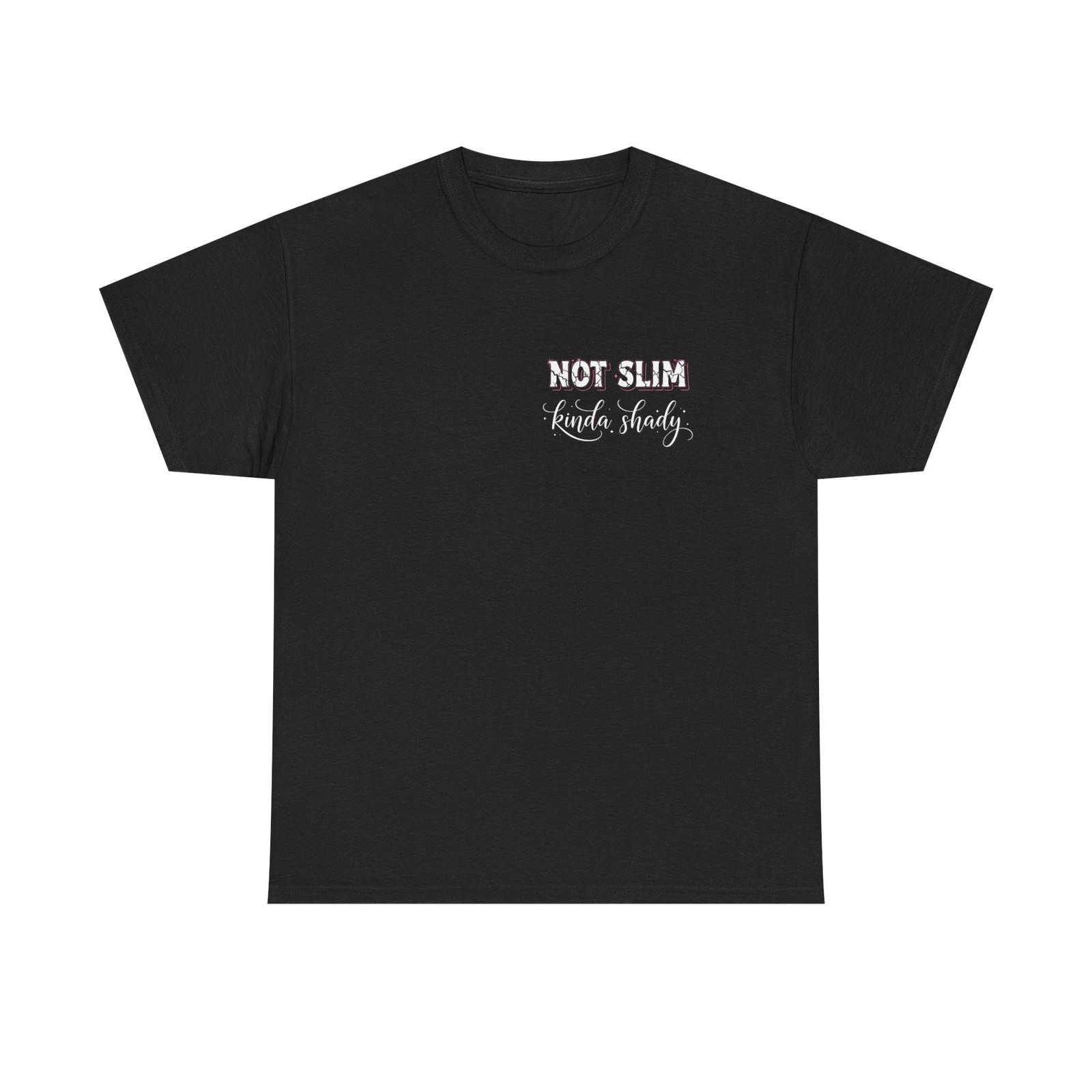 Not Slim Kinda Shady T- Shirt - Funny Sarcastic Rude Offensive Tee Shirt 2XL