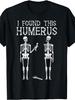 Unisex T-shirt Halloween Skeleton I Found Humerus Funny Costume Men Women T-Shirt