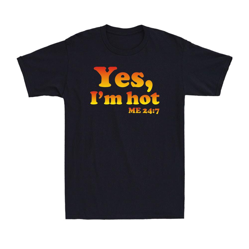 Yes I m Hot Yes I m Cold Me 247 Funny Sayings About Life Novelty Men T-shirt XXXL