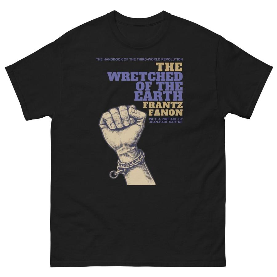 The Wretched of the Earth Frantz Fanon Graphic Anti Colonial Revolution Shirt Unisex T-Shirt XL