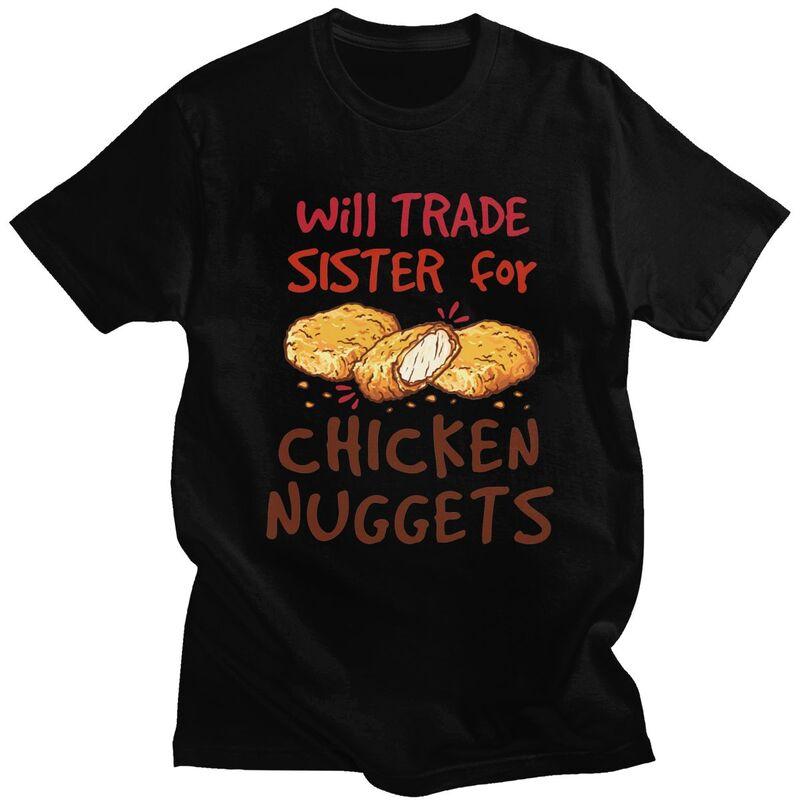 Custom Will Trade Sister For Chicken Nuggets T Shirt Men Short Sleeves 100 Cotton Tshirt Leisure Tee Tops Fashion Tshirt