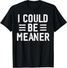 Vintage I Could Be Meaner Funny Quote Humor Unisex T-Shirt