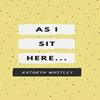 As I Sit Here.. by Kathryn Whitley Hardback Book 9781714497416