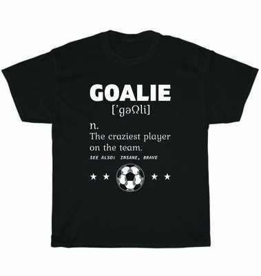 Goalie Craziest Definition Soccer Player Team Goalkeeper T-Shirt Unisex Tee Gift