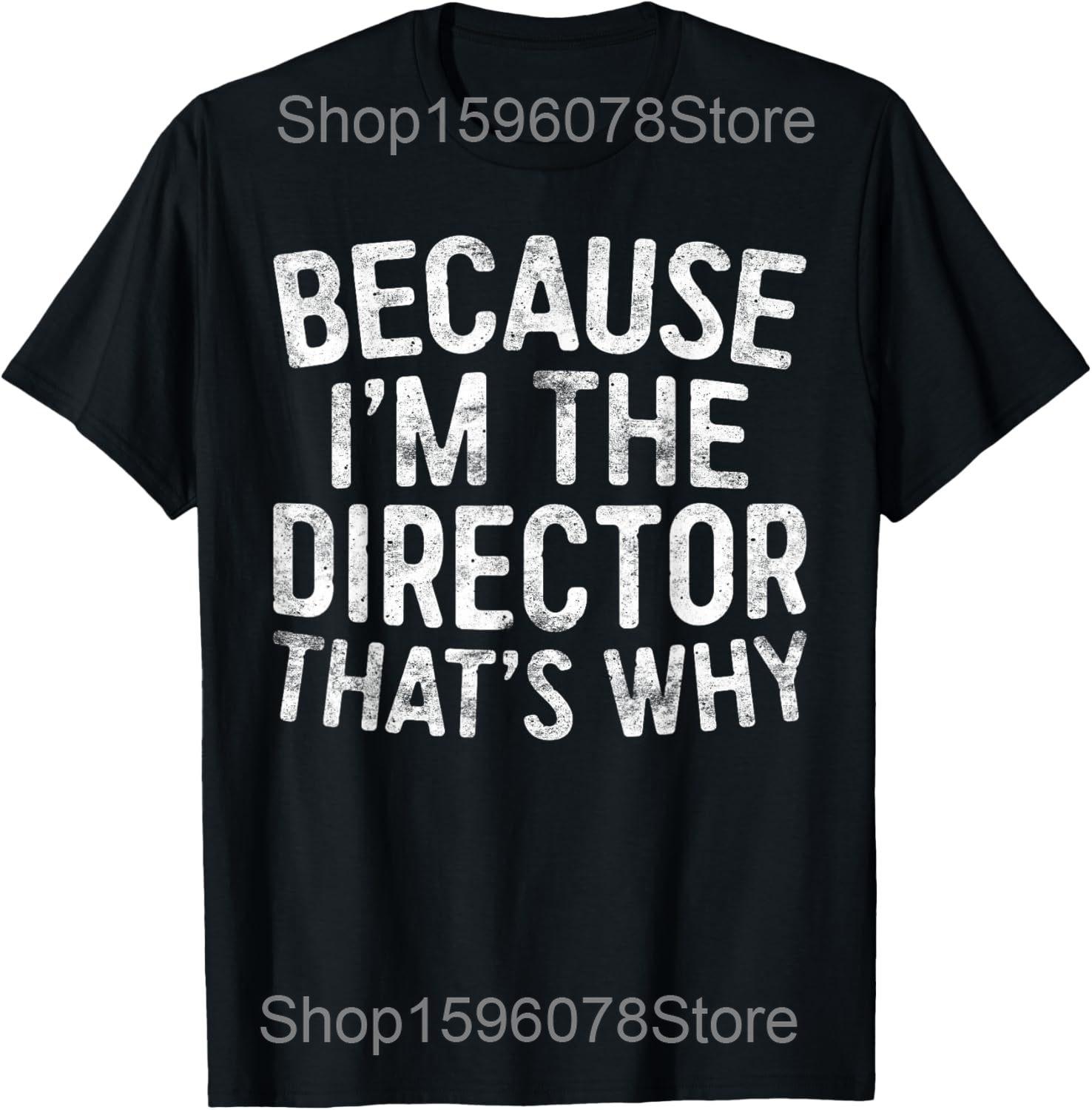 

Because Im The Director Thats Why Filmmaker Writer T Shirts Men Humor Streetwear Tee Short Sleeve Unisex Loose Clothing S