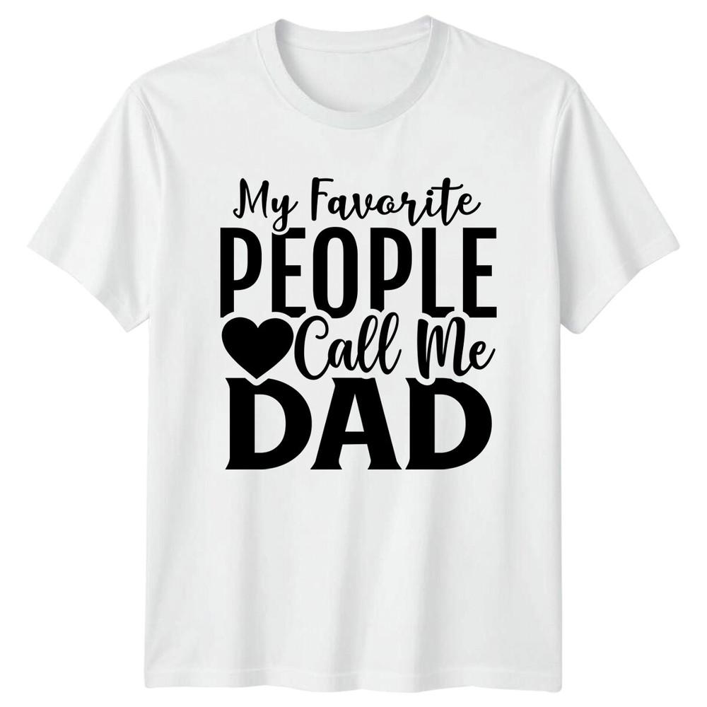 My Favorite People Call Me Dad TShirt Fathers Day Gift S