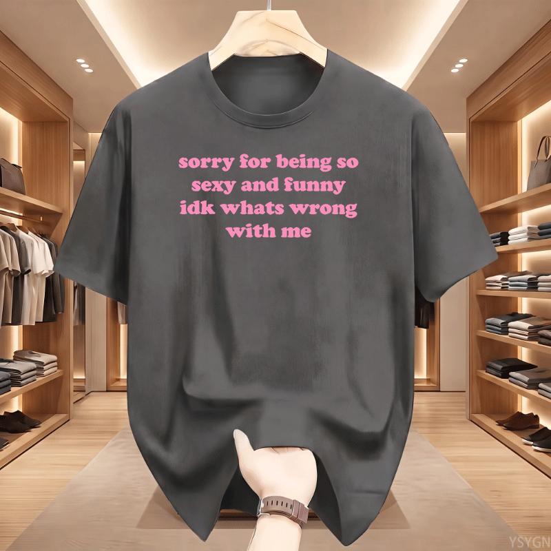 Sorry For Being So Sexy And Funny T Shirt Humor Quotes Cute Tops Oneck Tshirts For Unisex Graphic Summer Streetwear Y2k Clothes