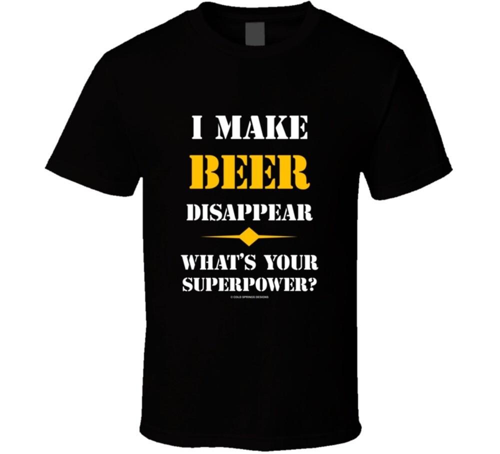 I Make Beer Disappear. What s Your Superpower Funny Gift T-Shirt L