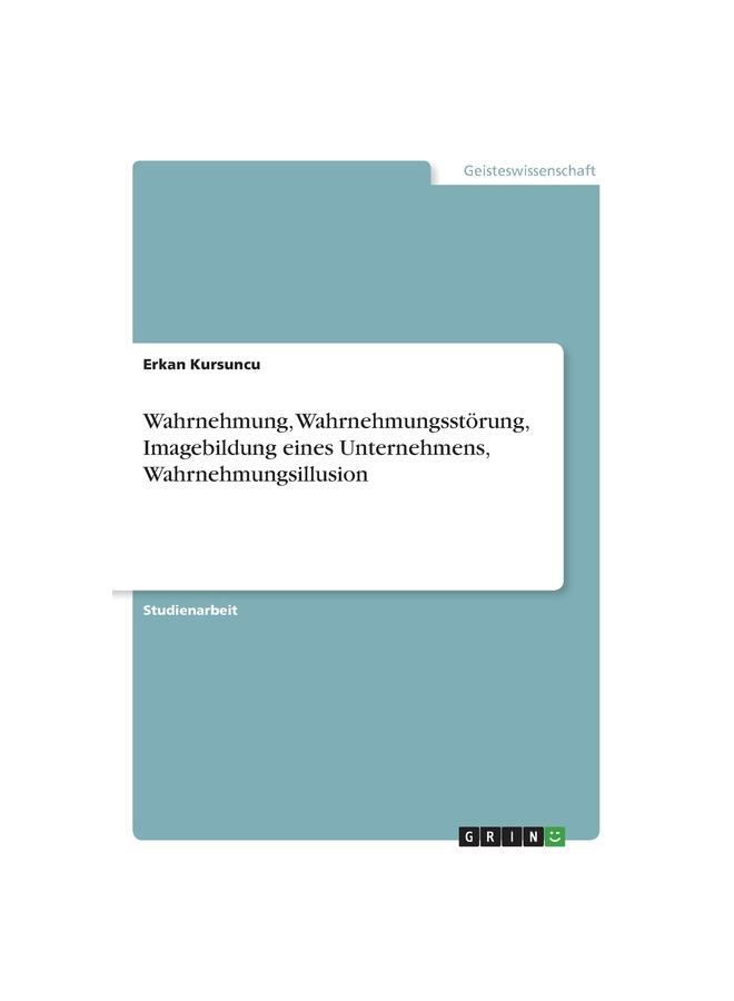 Wahrnehmung, Wahrnehmungsstörung, Imagebildung eines Unternehmens, Wahrnehmungsillusion