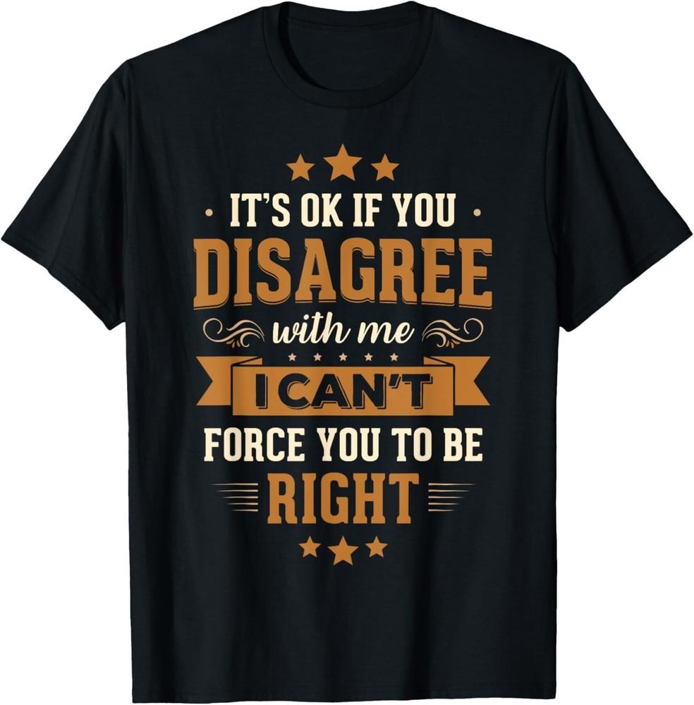

Funny Sarcastic Disagree With Me Funny Saying Mens Graphic Gift Unisex T-Shirt 2XL
