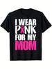 I Wear Pink For My Mom Supportive Cause Tee Soft Comfortable Cotton Short Sleeve Shirt Machine Washable Casual Wear Unique Gift For Gym