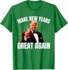 Make New Years Great Again Funny Trump Theme New Year Unisex T-Shirt