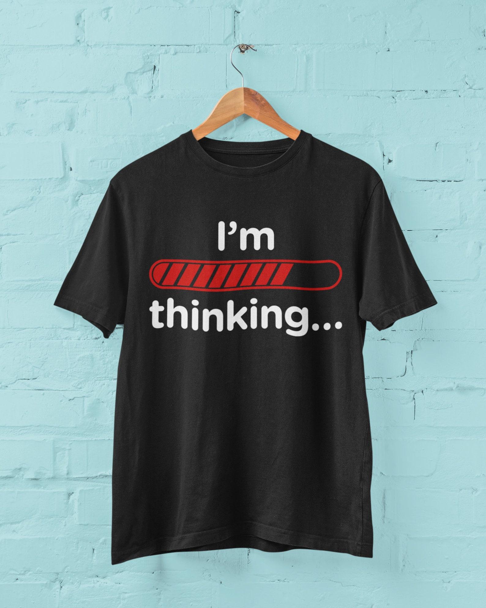 Funny T Shirt I m Thinking with loading bar graphic XL