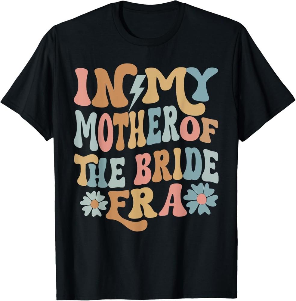 In My Mother of The Bride Era Mom of The Bride T-Shirt Unisex T-Shirt S