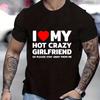 Ich liebe meine heiße verrückte Freundin, also bleib bitte weg von mir T-Shirts für Männer Verrückte Grafik-Tops Sommer Y2k Kleidung Männliche T-Shirts