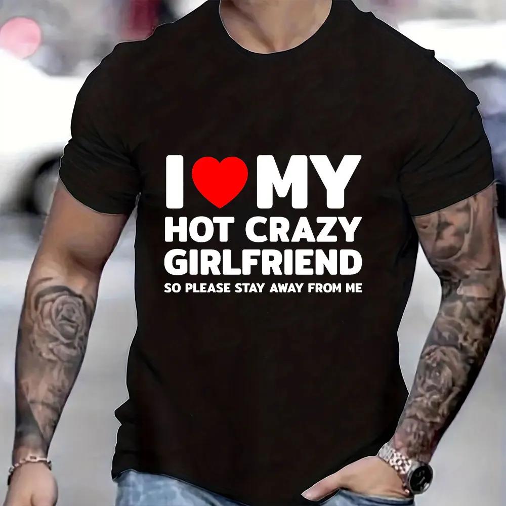 

I Love My Hot Crazy Girlfriend So Please Stay Away From Me T Shirts for Men Crazy Graphic Tops Summer Y2k Clothes Male Tees S разноцветный