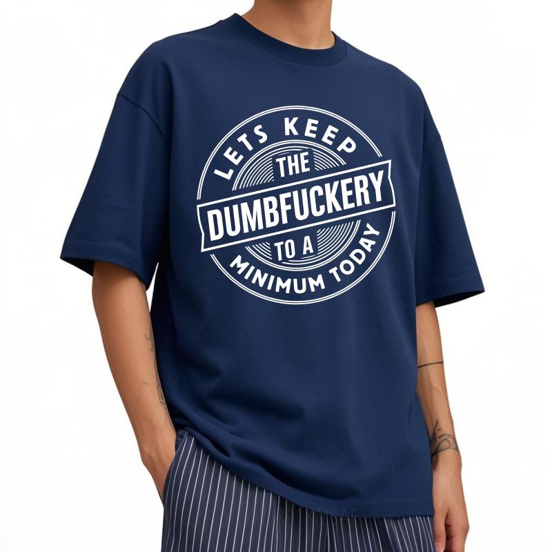 

Hiphop Boys Summer tshirt Lets Keep The Dumbfuckery To A Minimum Today Short Sleeve Rock Round Neck For Man Top Tees 4XL
