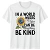 In A World Where You Can T-Shirt Sunflower Inspirational Gift For Him And Her