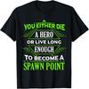 Die A Hero Or Become A Spawn Point Funny Gamer T-Shirt T-Shirt