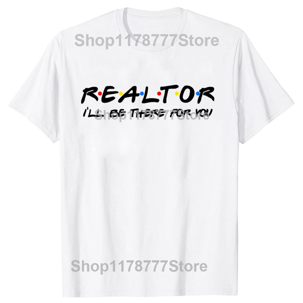 Realtor Ill Be There for You Real Estate Agent T Shirts Cotton Short Sleeve Birthday Gifts Men Casual Loose Oversized T Shirt