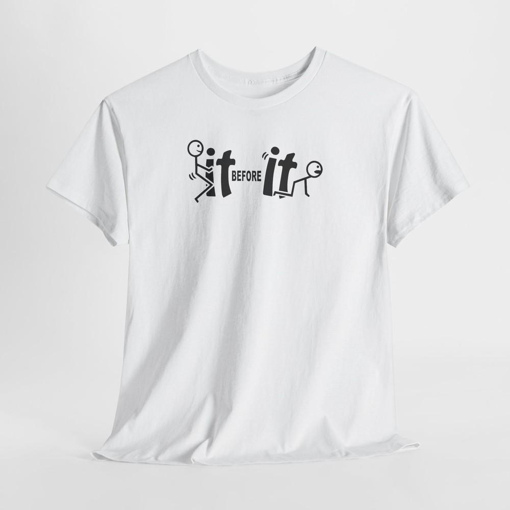F-It Before It-Fs You, Graphic F Around Sarcastic Offensive Humor Unisex T-Shirt