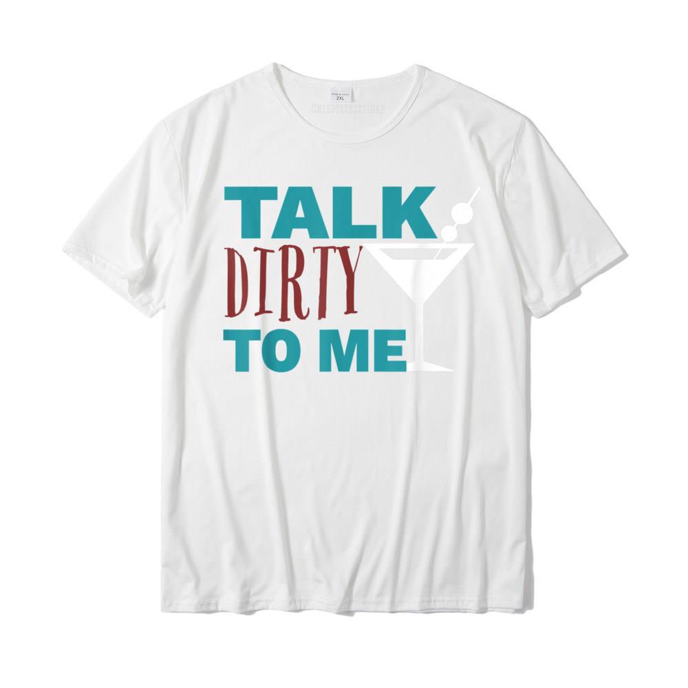 Talk Dirty To Me Drinking Martini Funny TShirt Discount Casual Tshirts Cotton Tops Shirts For Unisex Normal