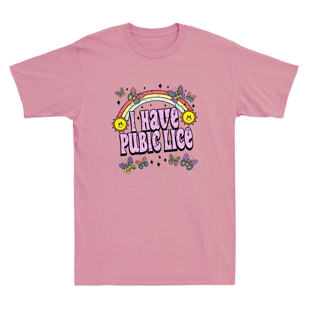 I Have Pubic Lice Funny Offensive Inappropriate Meme Gift Vintage Unisex T Shirt XXXL