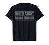 Sarcastic Funny White Shirt Black Edition T-shirt
